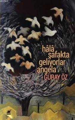 Hâlâ Şafakta Geliyorlar Angela Güray Öz