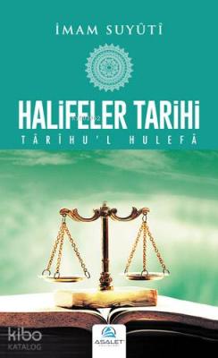 Halifeler Tarihi / Târîhu'l Hulefâ İmam Suyûtî