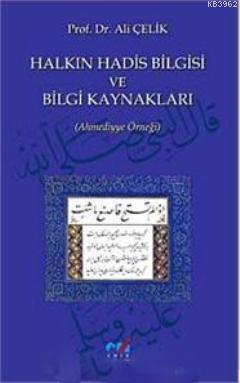 Halkın Hadis Bilgisi ve Bilgi Kaynakları Prof. Dr. Ali ÇELİK