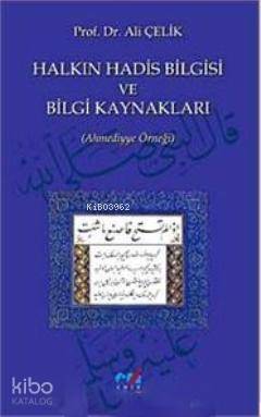 Halkın Hadis Bilgisi ve Bilgi Kaynakları Prof. Dr. Ali ÇELİK