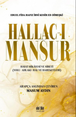 Hallac-ı Mansur Hayat Hikayesi ve Sireti (Yolu- Ahlakı- Hal ve Hareket