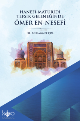 Hanefi Matüridi Tefsir Geleneğinde Ömer En - Nesefi Muhammet Çol