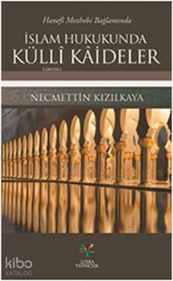 Hanefi Mezhebi Bağlamında İslam Hukukunda Külli Kaideler Necmettin Kız