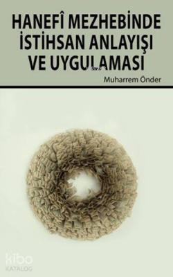 Hanefî Mezhebinde İstihsan Anlayışı ve Uygulaması Muharrem Önder