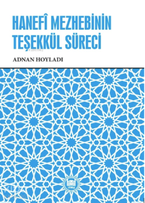 Hanefî Mezhebinin Teşekkül Süreci, Adnan Hoyladı