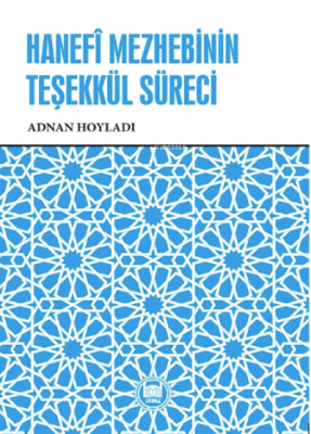 Hanefî Mezhebinin Teşekkül Süreci, Adnan Hoyladı