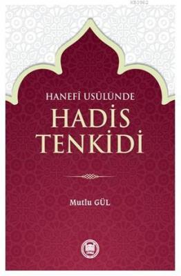 Hanefî Usûlünde Hadis Tenkidi Mutlu Gül