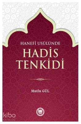 Hanefî Usûlünde Hadis Tenkidi Mutlu Gül