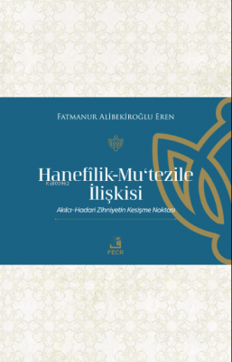 Hanefilik-Mu‘tezile İlişkisi Fatmanur Alibekiroğlu Eren