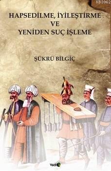 Hapsedilme, İyileştirme ve Yeniden Suç İşleme Şükrü Bilgiç