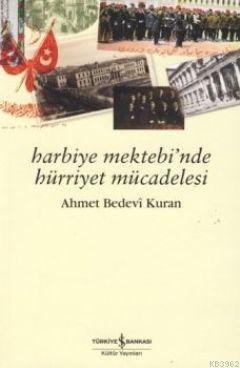 Harbiye Mektebi'nde Hürriyet Mücadelesi Ahmet Bedevi Kuran