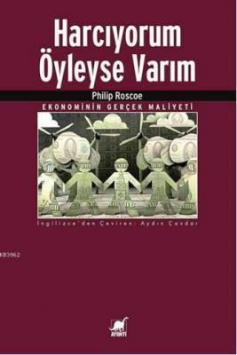 Harcıyorum Öyleyse Varım; Ekonominin Gerçek Maliyeti Philip Roscoe