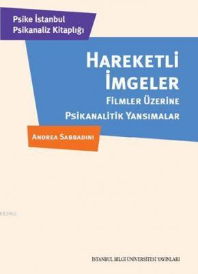 Hareketli İmgeler; Filmler Üzerine Psikanalitik Yansımalar Andrea Sabb