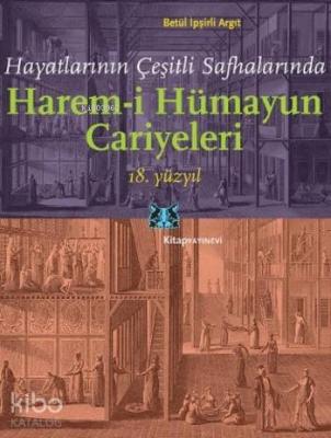 Harem-i Hümayun Cariyeleri 18. Yüzyıl Betül İpşirli Argıt