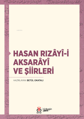 Hasan Rızâyî-i Aksarâyî ve Şiirleri Hasan Kaya