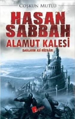 Hasan Sabbah Alamut Kalesi; Dağların Asi Rüzgarı Coşkun Mutlu