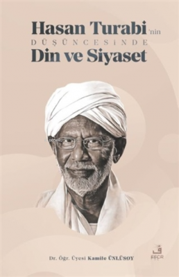 Hasan Turabi'nin Düşüncesinde Din ve Siyaset Kamile Ünlüsoy