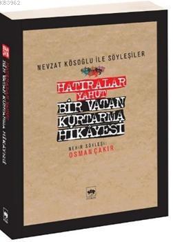 Hatıralar Yahut Bir Vatan Kurtarma Hikayesi Osman Çakır