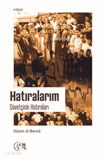 Hatıralarım: Davetçinin Hatıraları Hasan El-Benna