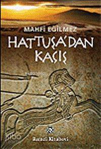 Hattuşa'dan Kaçış Mahfi Eğilmez