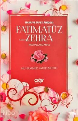 Haya ve İffet Abidesi Fatımatü'z Zehra (r.a) Muhammed Zahid Mutlu