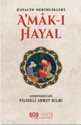 Hayalin Derinlikleri A'mâk-ı Hayal Şehbenderzâde Filibeli Ahmet Hilmii