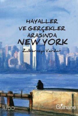 Hayaller ve Gerçekler Arasında New York Zulkarneyn Vardar