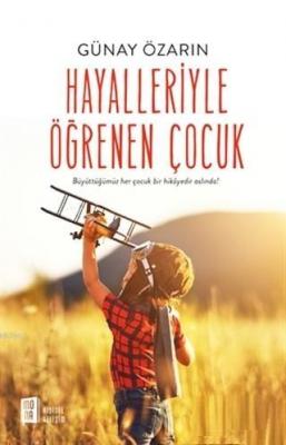 Hayalleriyle Öğrenen Çocuk Günay Özarın