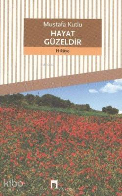 Hayat Güzeldir Mustafa Kutlu