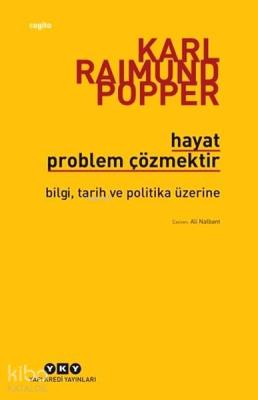 Hayat Problem Çözmektir; Bilgi, Tarih ve Politika Üzerine Karl Raimund