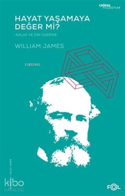 Hayat Yaşamaya Değer mi? - Ahlak ve Din Üzerine William James