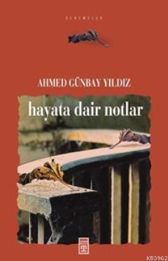 Hayata Dair Notlar Ahmed Günbay Yıldız