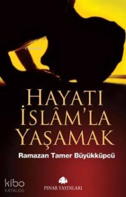 Hayatı İslam'la Yaşamak Ramazan Tamer Büyükküpçü