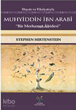 Hayatı ve Fikriyatıyla Muhyiddin İbn Arabi Stephen Hirtenstein