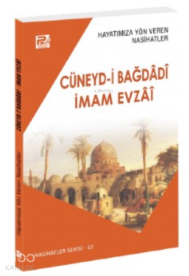 Hayatımıza Yön Veren Nasihatler ;Cüneyd-İ Bağdâdî & İmam Evzâî Sâlih A