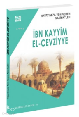 Hayatımıza Yön Veren Nasihatler ; İbn Kayyim el-Cevziyye Sâlih Ahmed E