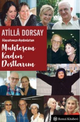 Hayatımızı Aydınlatan Muhteşem Kadın Dostlarım Atillâ Dorsay