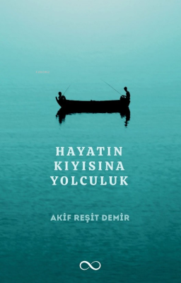 Hayatın Kıyısına Yolculuk Akif Reşit Demir