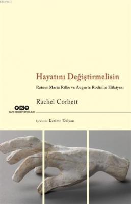 Hayatını Değiştirmelisin; Rainer Maria Rilke ve Auguste Rodin'in Hikây