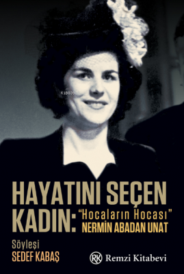 Hayatını Seçen Kadın:;“Hocaların Hocası” Nermin Abadan Unat Sedef Kaba