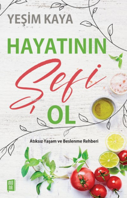 Hayatının Şefi Ol;Atıksız Yaşam ve Beslenme Rehberi Yeşim Kaya