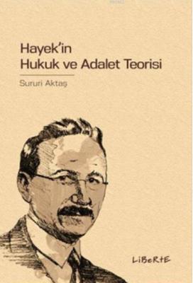 Hayek'in Hukuk ve Adalet Teorisi Sururi Aktaş