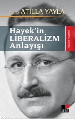 Hayek'in Liberalizm Anlayışı Atilla Yayla