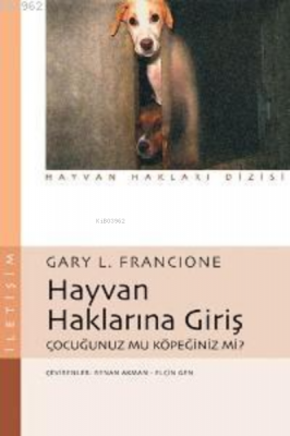 Hayvan Haklarına Giriş; Çocuğunuz mu Köpeğiniz mi? Gary L. Francione