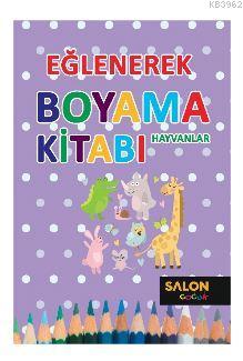 Hayvanlar - Eğlenerek Boyama Kitabı Kolektif