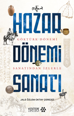 Hazar Dönemi Sanatı ;Göktürk Dönemi Sanatından İzlerle Jale Özlem