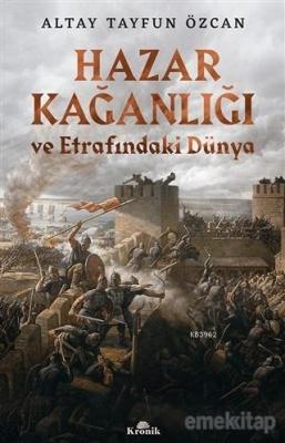 Hazar Kağanlığı ve Etrafındaki Dünya Altay Tayfun Özcan