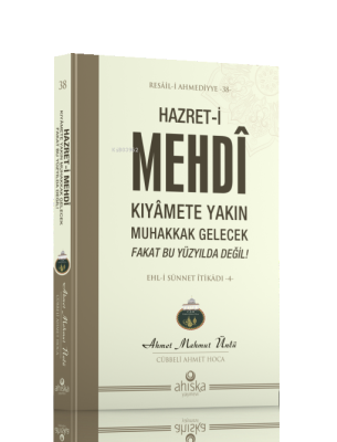 Hazret-i Mehdi Kıyâmet Yakın Muhakkak Gelecek Fakat Bu Yüzyılda Değil 