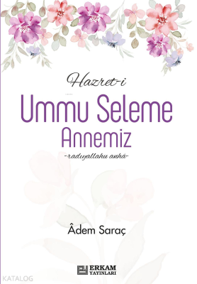 Hazret-i Ummu Seleme Annemiz Adem Saraç