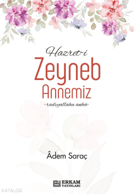 Hazret-i Zeyneb Binti Huzeyme Annemiz Adem Saraç